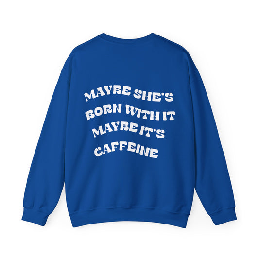 Maybe It's Caffeine Sweatshirt