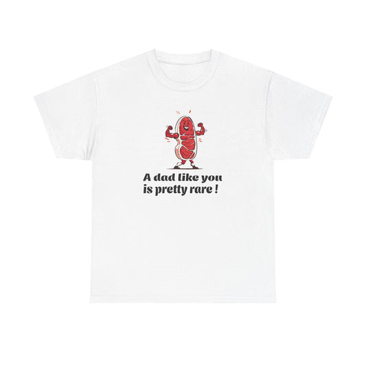 A dad like you is pretty rare  Cotton Tee